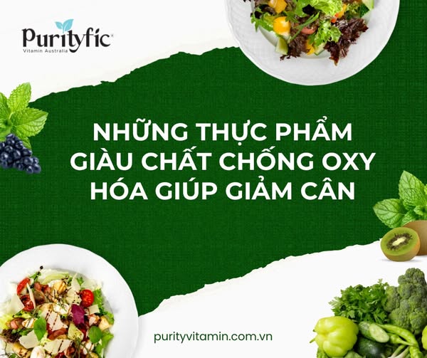 NHỮNG THỰC PHẨM GIÀU CHẤT CHỐNG OXY HÓA GIÚP GIẢM CÂN